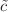 $${\tilde{c}}$$