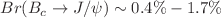 $$Br(B_c\rightarrow J/\psi )\sim 0.4\% - 1.7\%$$
