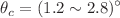 $$\theta _{c}=(1.2\sim 2.8)^{\circ }$$