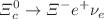 $$\Xi _{c}^{0}\rightarrow \Xi ^{-} e^{+}\nu _{e}$$