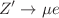 $$Z^\prime \rightarrow \mu e$$