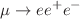 $$\mu \rightarrow e e^{+}e^{-}$$