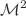 $${{\mathcal {M}}}^2$$