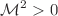 $${{\mathcal {M}}}^2>0$$
