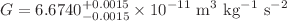 $$G = 6.6740^{+0.0015}_{-0.0015} \times 10^{-11}\ \textrm{m}^3\ \textrm{kg}^{-1}\ \textrm{s}^{-2}$$