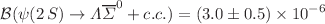 $$\mathcal{B}(\psi (2\,S)\rightarrow \Lambda \overline{\Sigma }^0+c.c.)=(3.0\pm 0.5)\times 10^{-6}$$