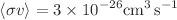 $$\left<\sigma v\right>=3\times 10^{-26}\text {cm}^{3}\,\text {s}^{-1}$$