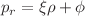 $$p_r=\xi \rho +\phi $$