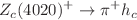 $$Z_c(4020)^+ \rightarrow \pi ^+ h_c $$
