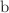 $$\textrm{b}$$