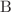 $$\textrm{B}$$