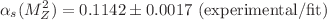 $$\alpha _s(M_Z^2) = 0.1142 \pm 0.0017 \text {~(experimental/fit)}$$