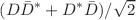 $$(D\bar{D}^{*}+D^{*}\bar{D})/\sqrt{2}$$