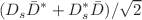 $$(D_{s}\bar{D}^{*}+D_{s}^{*}\bar{D})/\sqrt{2}$$