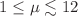 $$1\le \mu \lesssim 12$$