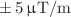 $$\pm \, 5 \, {\upmu }\hbox {T/m}$$