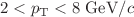 $$2< p_\textrm{T} < 8~\textrm{GeV}/c$$