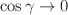 $$\cos \gamma \rightarrow 0$$