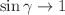 $$\sin \gamma \rightarrow 1$$