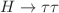 $$H \rightarrow \tau \tau $$