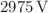 $${2975}\,\hbox {V}$$
