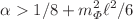 $$\alpha >1/8+m^2_{\Phi } \ell ^2/6$$