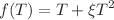 $$f(T) = T + \xi T^2$$