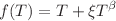 $$f (T ) = T + \xi T^\beta $$