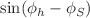 $$\sin (\phi _h-\phi _S)$$