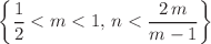 $$\left\{ \frac{1}{2}<m<1,\,n<\frac{2\,m}{m-1}\right\} $$