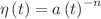$$\eta \left( t \right) =a\left( t \right) ^{-n}$$