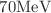 $$70 \text {MeV}$$