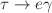 $$\tau \rightarrow e \gamma $$