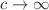 $$c \rightarrow \infty $$