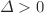$$\varDelta >0$$