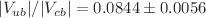 $$\vert V_{ub} \vert / \vert V_{cb} \vert = 0.0844\pm 0.0056$$