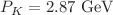 $$P_K =2.87 \ \textrm{GeV}$$