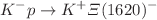 $$K^-p\rightarrow K^+ \Xi (1620)^-$$