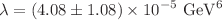 $$\lambda =(4.08\pm 1.08)\times 10^{-5}~\text {GeV}^6$$