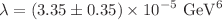 $$\lambda =(3.35\pm 0.35)\times 10^{-5}~\text {GeV}^6$$
