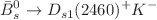 $$\bar{B}_s^0 \rightarrow D_{s1}(2460)^+ K^-$$