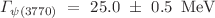 $$\varGamma _{\psi (3770)}~=~25.0~\pm ~0.5~\,\textrm{MeV} $$