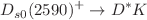 $$D_{s0}(2590)^+\rightarrow D^*K$$