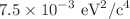 $$7.5 \times 10^{-3}~\text {eV}^{2}/\text {c}^{4}$$