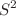 $$S^2$$