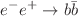 $$e^{-}e^{+} \rightarrow b\bar{b}$$