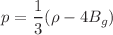 $$p=\frac{1}{3}(\rho -4B_g)$$