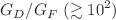 $$G_D/G_F ~(\gtrsim 10^2)$$