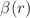 $$\beta (r)$$
