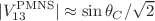$$|V^\text {PMNS}_{13}|\approx \sin \theta _C/\sqrt{2} $$